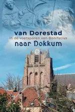 Pelgrimsroute Van Dorestad naar Dokkum | Gegarandeerd Onregelmatig
